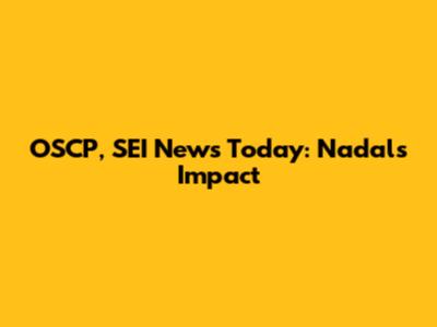 OSCP, SEI News Today: Nadal's Impact