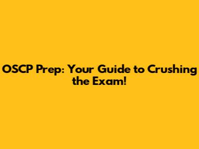 OSCP Prep: Your Guide to Crushing the Exam!