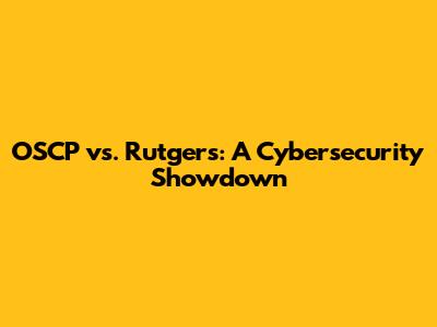 OSCP vs. Rutgers: A Cybersecurity Showdown