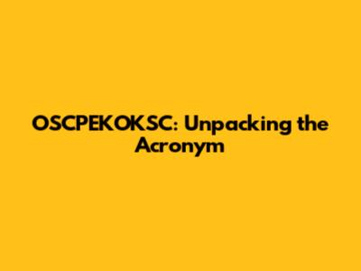 OSCPEKOKSC: Unpacking the Acronym