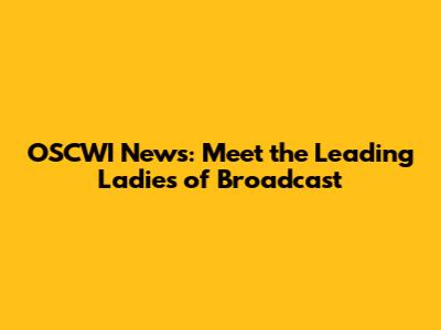 OSCWI News: Meet the Leading Ladies of Broadcast