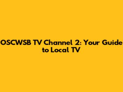 OSCWSB TV Channel 2: Your Guide to Local TV