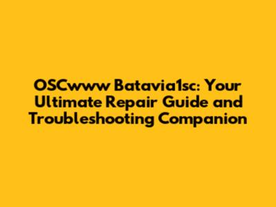 OSCwww Batavia1sc: Your Ultimate Repair Guide and Troubleshooting Companion