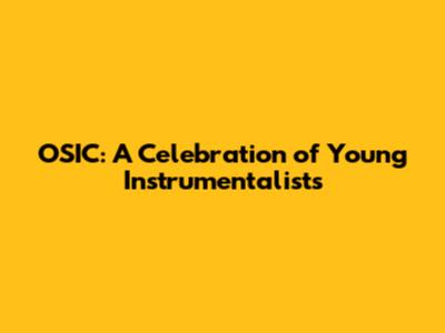 OSIC: A Celebration of Young Instrumentalists