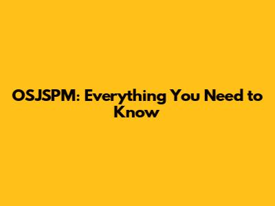 OSJSPM: Everything You Need to Know