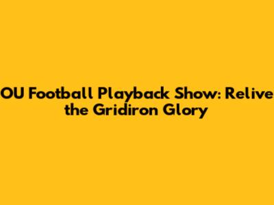 OU Football Playback Show: Relive the Gridiron Glory