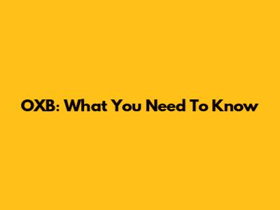 OXB: What You Need To Know