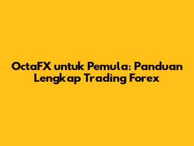 OctaFX untuk Pemula: Panduan Lengkap Trading Forex
