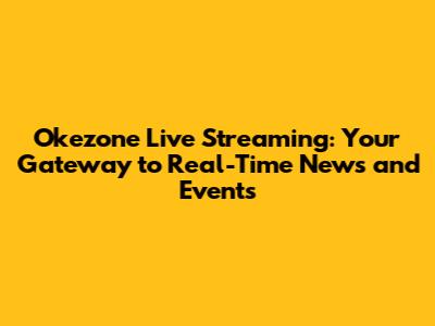 Okezone Live Streaming: Your Gateway to Real-Time News and Events