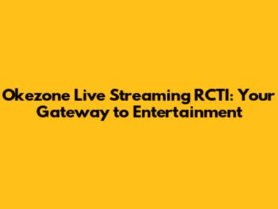 Okezone Live Streaming RCTI: Your Gateway to Entertainment