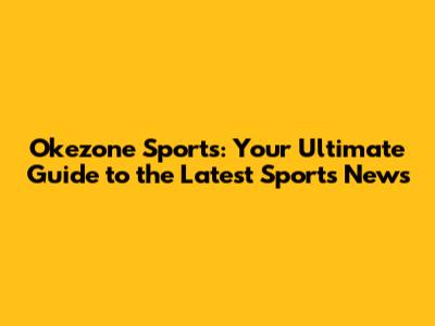 Okezone Sports: Your Ultimate Guide to the Latest Sports News