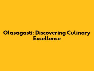 Olasagasti: Discovering Culinary Excellence