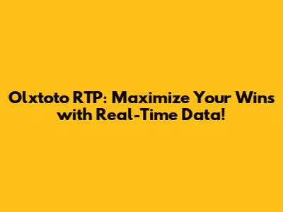Olxtoto RTP: Maximize Your Wins with Real-Time Data!