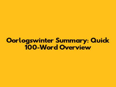 Oorlogswinter Summary: Quick 100-Word Overview