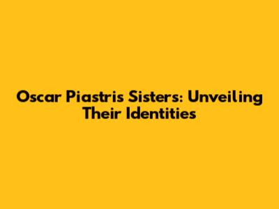 Oscar Piastri's Sisters: Unveiling Their Identities