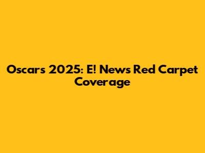 Oscars 2025: E! News Red Carpet Coverage