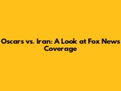 Oscars vs. Iran: A Look at Fox News' Coverage