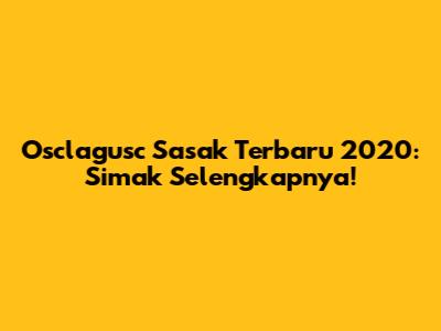 Osclagusc Sasak Terbaru 2020: Simak Selengkapnya!