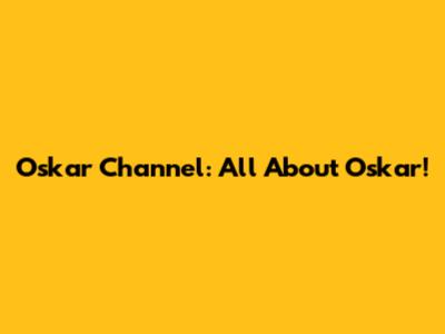 Oskar Channel: All About Oskar!
