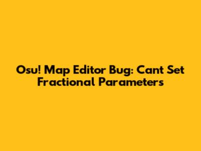 Osu! Map Editor Bug: Can't Set Fractional Parameters