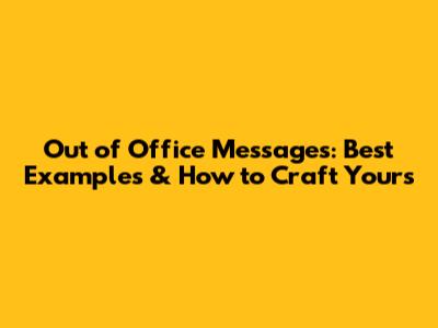Out of Office Messages: Best Examples & How to Craft Yours