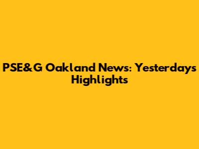 PSE&G Oakland News: Yesterday's Highlights