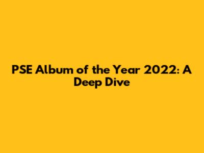 PSE Album of the Year 2022: A Deep Dive