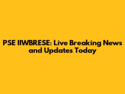 PSE IIWBRESE: Live Breaking News and Updates Today