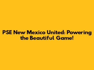 PSE New Mexico United: Powering the Beautiful Game!