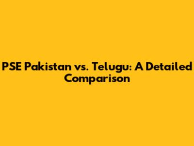 PSE Pakistan vs. Telugu: A Detailed Comparison