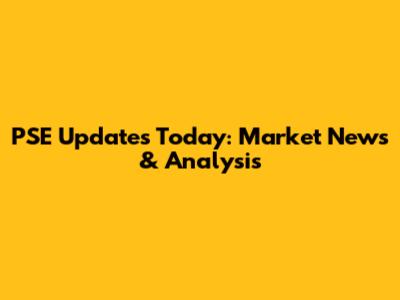 PSE Updates Today: Market News & Analysis