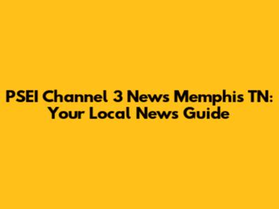 PSEI Channel 3 News Memphis TN: Your Local News Guide