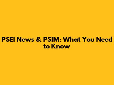 PSEI News & PSIM: What You Need to Know