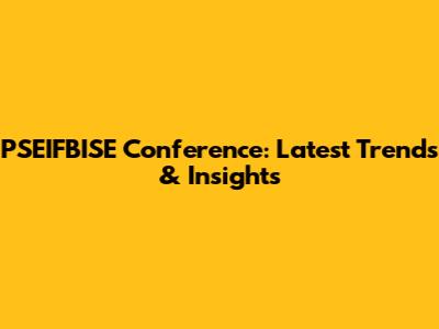 PSEIFBISE Conference: Latest Trends & Insights