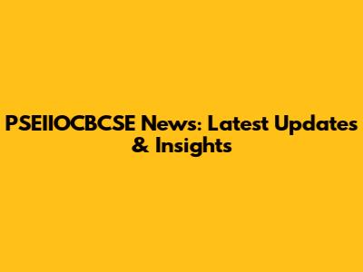 PSEIIOCBCSE News: Latest Updates & Insights