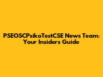PSEOSCPsikoTestCSE News Team: Your Insider's Guide