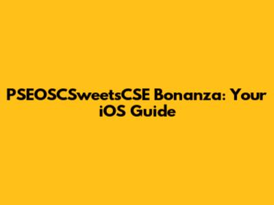PSEOSCSweetsCSE Bonanza: Your iOS Guide