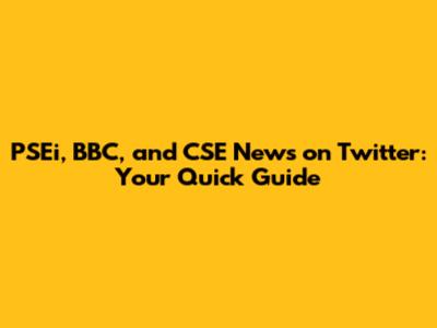 PSEi, BBC, and CSE News on Twitter: Your Quick Guide