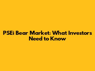 PSEi Bear Market: What Investors Need to Know