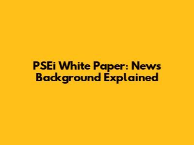PSEi White Paper: News Background Explained