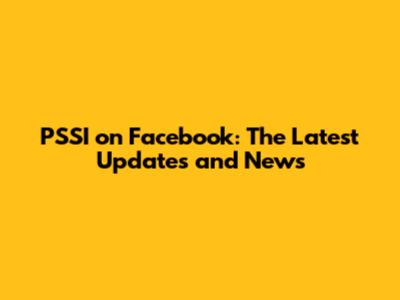 PSSI on Facebook: The Latest Updates and News