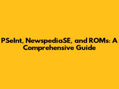 PSeInt, NewspediaSE, and ROMs: A Comprehensive Guide
