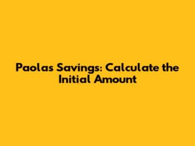 Paola's Savings: Calculate the Initial Amount