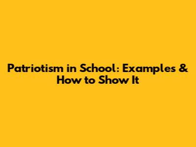 Patriotism in School: Examples & How to Show It