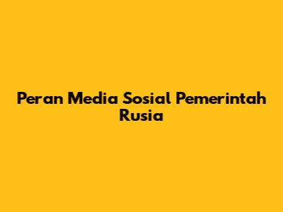 Peran Media Sosial Pemerintah Rusia