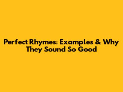 Perfect Rhymes: Examples & Why They Sound So Good