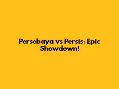 Persebaya vs Persis: Epic Showdown!