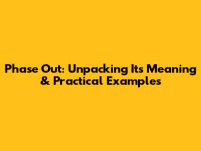 Phase Out: Unpacking Its Meaning & Practical Examples