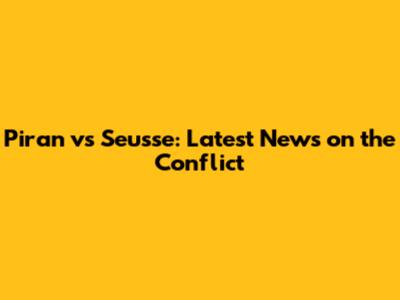 Piran vs Seusse: Latest News on the Conflict