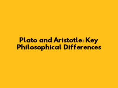 Plato and Aristotle: Key Philosophical Differences